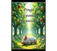 Pingo e o pomar encantado: A jornada de um porquinho sobre transformação, onde o egoísmo dá lugar à cooperação