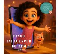 Pingo Influencer do Bem - Um livro infantil sobre redes sociais e Cyberbullying.Crianças 8 aos 12 anos.(Histórias sobre emoções e mundo digital nº 6)