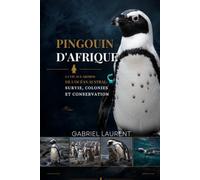 PINGOUIN D'AFRIQUE: La vie aux abords de l'océan Austral : survie, colonies et conservation