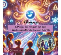 Pingu, der Pinguin mit dem Werkzeugkoffer der kleinen Schritte (Geschichten aus Floonaras Welt)