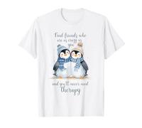 Pingüino Encuentra Amigos Que estén Tan Locos como tú y Nunca lo harás Camiseta