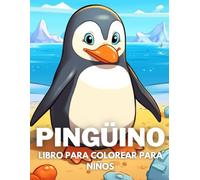 Pingüino Libro De Colorear Para Niños: +40 Dibujos Divertidos Y Fáciles De Lindos Pingüino Para Colorear Para Niños, Niños Y Niñas Que Aman Los Pingüinos, Relajante Para Aliviar El Estrés