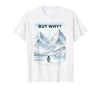 Pingüino Solitario marchando hacia la montaña desorientado, Pero por qué Camiseta