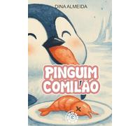 PINGUIM COMILÃO: Uma historinha para crianças de até 5 anos, com frases divertidas e ilustrações em aquarela