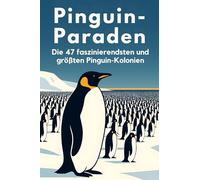 Pinguin-Paraden: Die 47 faszinierendsten und größten Pinguin-Kolonien