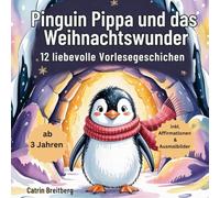 Pinguin Pippa und das Weihnachtswunder: 12 Vorlesegeschichten für Kinder ab 3 Jahren inkl. Affirmationen und Ausmalbilder