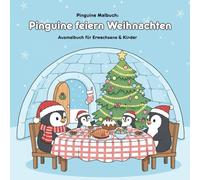 Pinguine feiern Weihnachten: Malbuch mit Geschichte: Für Erwachsene & Kinder - 36 Ausmalbilder - 21,59 x 21,59 cm - Festlicher Malspaß mit der Pinguinfamilie