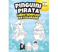 Pinguini Pirata - Libro Semplice da Colorare: 35 Grandi Disegni in Bianco e Nero | Un Pinguino per Pagina | Coloring Book Facile per Bambini