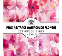 Pink Abstract Watercolor Flowers Scrapbook Paper: 20 Double-Sided Sheets for Scrapbooking, Junk Journals, Card Making, Decoupage, Origami, Paper Crafts, DIY Projects and Mixed Media