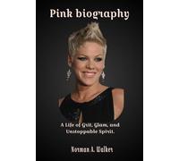 Pink Biography: A Life of Grit, Glam, and Unstoppable Spirit