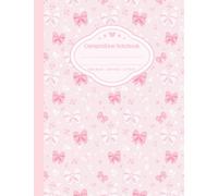 Pink Bow Composition Notebook: Light Pink Coquette Aesthetic with White Floral Accents | Wide Ruled Notebook with Numbered Pages 1-100 | Cute Journal for Girls & Teens