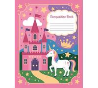 Pink Castle And Unicorn Composition Book: 120 Pages Notebook, with Pastelcartoon Cover Design, perfect for Journaling, Creative Writing, Kids, ... Cover Design, perfect for Journaling, C