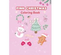Pink Christmas Coloring Book: A Cute and Cozy Coloring Book for Kids, Teens & Adults - 50 Adorable Christmas Designs to Relax and Unwind (Cozy Coloring Book Collection)