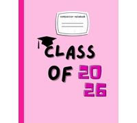Pink Class of 2026 Composition Notebook: For Graduating Class, Capture Your Memories, High School or College Gift for Senior ,7.5 x 9.25 inches, 110 Pages For Teens, Students, boys , girls for School