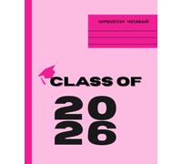 Pink Class of 2026 Composition Notebook: For Graduating Class, Capture Your Memories, High School or College Gift for Senior ,7.5 x 9.25 inches, 110 Pages For Teens, Students, boys , girls for School