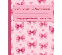 Pink Coquette Bows Composition Aesthetic Wide Ruled Notebook: Cute and Pretty Pink Composition Notebook for Girls, Teens, Teachers, Back to School, Women, University, Office