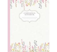 Pink Coquette Composition Notebook: Flowers Everywhere | Cute & Floral | For Teen Girls & Women: Preppy Journal for Everyday Use