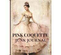 Pink Coquette Junk Journal: 24 One-Sided Decorative Papers For Journaling, Scrapbooking, Decoupage, Collages, Card making & Mixed Media.
