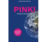 PINK!: Eine Reise in eine bessere Welt.
