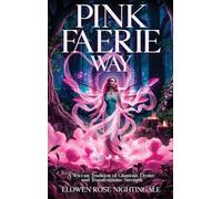 Pink Faerie Way: A Wiccan Tradition of Glamour, Desire, and Transfeminine Strength