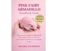 PINK FAIRY ARMADILLO HANDBOOK GUIDE: The Complete Guide to Advanced, Rare, and Practical Answers for Every Dedicated Pink Fairy Armadillo Keeper