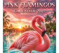 Pink Flamingos Calendar 2027: Celebrate the elegance, vibrant colors, and tropical beauty of Pink Flamingos with breathtaking wildlife