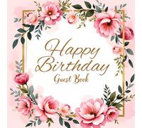 Pink Floral Birthday Guest Book - Elegant Flower-Themed Guest Sign-In Book for Women’s Birthday Celebration: Chic pink flower guest registry with space for guest wishes, notes, and memories
