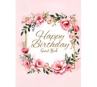 Pink Floral Birthday Hardcover Guest Book - Elegant Flower-Themed Guest Sign-In Book for Women’s Birthday Celebration: Chic pink flower guest registry with space for guest wishes, notes, and memories