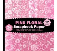 Pink Floral Scrapbook Paper: Flowers Decorative Sheets for Journals, Origami, Cards, Invitations, Mixed Media - 12 Designs - 2 Sheets/Design - 8.5"x8.5"