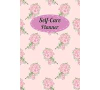 Pink Flower Cover: Self-Care Planner for daily reflection, planning, and restoring your inner peace, to help you stay on top of your physical and mental well-being, 120 pages, Size 6” x 9”.