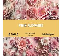 Pink Flower Floral Scrapbook Paper: Double Sided Craft Paper For Card Making, Origami & DIY Projects | Decorative Scrapbooking Paper
