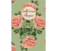 Pink Flower & Green Cover: Self-Care Planner for daily reflection, planning, and restoring your inner peace, to help you stay on top of your physical and mental well-being, 120 pages, Size 6” x 9”.