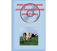 Pink Floyd Atom Heart Mother - Song- An In-Depth Analysis of Pink Floyd's Album Track by Track