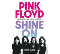 Pink Floyd Shine On: The Definitive Oral History