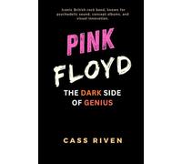 Pink Floyd: The Dark Side of Genius (Echoes of Influence That Ripple Through Time)