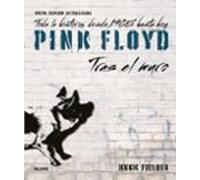 Pink Floyd. Tras el muro: Toda la historia, desde 1965 hasta hoy (SIN COLECCION)