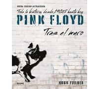 Pink Floyd. Tras el muro: Toda la historia, desde 1965 hasta hoy (SIN COLECCION)