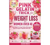 Pink Gelatin Trick for Weight Loss for Women Over 40: Easy Gelatin Trick Ritual to Curb Night Cravings, Reduce Menopause Bloat, and Support Appetite Naturally with Simple Recipes to Boost Metabolism