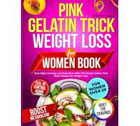Pink Gelatin Trick Weight Loss For Women Book: Beat Night Cravings and Belly Bloat With This Simple Gelatin Trick Reset Recipes for Weight Loss.