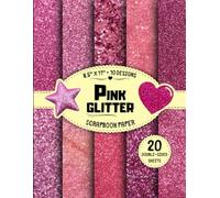 Pink Glitter Scrapbook Paper: 10 Sparkling Designs, 20 Double-Sided Sheets for Crafting, Origami, DIY Projects, Collage & More | 8.5" x 11"