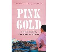 Pink Gold: Women, Shrimp, and Work in Mexico