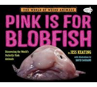 Pink Is For Blobfish: Discovering the World's Perfectly Pink Animals (The World of Weird Animals)