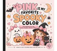 Pink Is My Favorite Spooky Color: Cute Halloween Fun with Ghosts, Pumpkins, Witches, & More