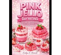 PINK JELLO DIET RECIPES: Low-Calorie, Sugar-Free Desserts for Weight Loss, Craving Control, and Guilt-Free Indulgence