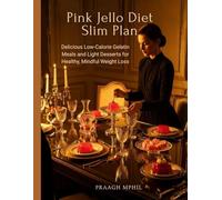Pink Jello Diet Slim Plan: Delicious Low-Calorie Gelatin Meals and Light Desserts for Healthy, Mindful Weight Loss