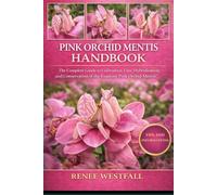 PINK ORCHID MENTIS HANDBOOK: The Complete Guide to Cultivation, Care, Hybridization, and Conservation of the Exquisite Pink Orchid Mentis.