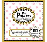 Pink Polka Dots Scrapbook Paper: 50 Double-Sided Craft Paper Sheets, Dot Pattern for Crafting, Decoupage, Wrapping, Card Making, & More | 8.5" x 8.5"