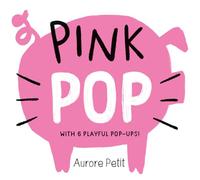 Pink Pop (With 6 Playful Pop-Ups!): A Board Book (Color Pops)
