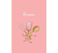 Pink Recipe Journal to Write In.: Cooking and Baking Organizer with Space for Ingredients, Prep Time, Cooking Time, Difficulty, Portions, and Step-by-Step Instructions.