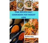 PINK RECIPES SALT COOKBOOK FOR WEIGHT LOSS: Simple Delicious Challenging Savory Healthy Cravings Meals Plan With Natural Solution Wellness Favorite Morning Ritual Food Dishes